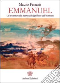 Emmanuel: Un avventura alla ricerca del significato dell'esistenza. E-book. Formato EPUB ebook di Ferraris Mauro