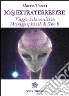 Io@extraterrestre: Viaggio nella coscienza - Messaggi spirituali da Sirio B. E-book. Formato EPUB ebook di Tonini Marina