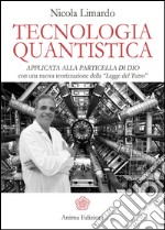 Tecnologia Quantistica: applicata alla particella di Dio con una nuova teorizzazione della “Legge del Tutto”. E-book. Formato EPUB ebook