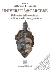 Università@carcere: Il divenire della coscienza: conflitto, mediazione, perdono. E-book. Formato EPUB ebook di Alberto Giasanti