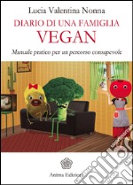 Diario di una famiglia vegan: Manuale pratico per un percorso consapevole. E-book. Formato EPUB