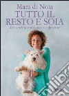 Tutto il resto è soia: Una storia di amore, cucina e altre cose. E-book. Formato EPUB ebook di Mara Di Noia