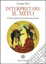 Interpretare il Mito: Come percorso di autoconoscenza. E-book. Formato EPUB ebook