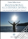 Iniziazione alla Donna Divina: I sette passi per ricollegarsi al Potere Femminile. E-book. Formato EPUB ebook