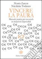 Vincere la pauraManuale pratico per cavarsela in situazioni impossibili. E-book. Formato PDF ebook