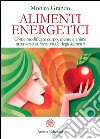 Alimenti Energetici: Come modificare corpo, mente e anima attraverso la forza vitale degli alimenti. E-book. Formato PDF ebook di Monica Grando