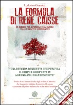 La Formula di Rene Caisse: Un rimedio per difendersi dal cancro e dalle malattie degenerative. E-book. Formato EPUB ebook