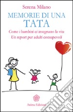 Memorie di una tata: Come i bambini ci insegnano la vita Un report per adulti consapevoli. E-book. Formato PDF ebook