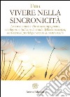 Vivere nella Sincronicità: Le forze amiche che ci accompagnano, accolgono e indicano le strade della conoscenza, con esercizi pratici per creare la nostra realtà. E-book. Formato EPUB ebook