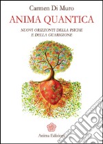 Anima quantica: Nuovi orizzonti della psiche e della guarigione. E-book. Formato EPUB ebook