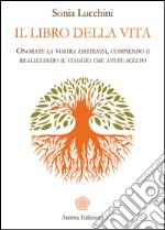 Il libro della vitaOnorate la vostra esistenza, compiendo e realizzando il viaggio che avete scelto. E-book. Formato EPUB