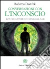 Conversazioni con l'inconscio: La via per comunicare con il cervello del cuore. E-book. Formato EPUB ebook