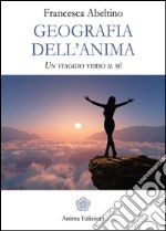 Geografia dell'Anima: Un viaggio verso il sé. E-book. Formato PDF ebook