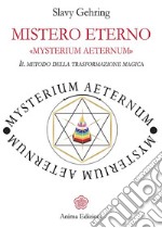 Mistero Eterno - MYSTERIUM AETERNUM: Il metodo della trasformazione magica. E-book. Formato PDF