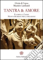 Tantra & Amore: Il corpo e l’anima - Nuovi strumenti per la relazione. E-book. Formato Mobipocket ebook