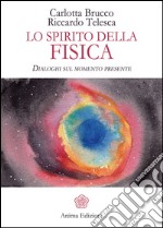 Lo spirito della fisica: Dialoghi sul momento presente. E-book. Formato EPUB ebook