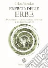Energia delle erbe: Spunti pratici e meditativi per ritrovare il benessere olistico. E-book. Formato EPUB ebook
