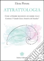 Attrattologia: Come attrarre ricchezza ed essere felici - Contiene il “Grande Gioco Attrattivo del Nautilus”. E-book. Formato EPUB ebook