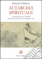 Autarchia spirituale: Un richiamo all’azione per rivoluzionare la propria vita. E-book. Formato EPUB ebook