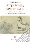 Autarchia spirituale: Un richiamo all’azione per rivoluzionare la propria vita. E-book. Formato EPUB ebook