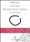 I Cinque Trattamenti Vitali: Come sanare le cinque ferite: rifiuto, abbandono, umiliazione, tradimento, ingiustizia. E-book. Formato EPUB ebook