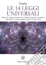 Le 14 Leggi Universali: Manuale teorico-pratico per l’armonizzazione universale attraverso gli insegnamenti delle antiche scuole. E-book. Formato EPUB ebook