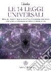 Le 14 Leggi Universali: Manuale teorico-pratico per l’armonizzazione universale attraverso gli insegnamenti delle antiche scuole. E-book. Formato PDF ebook