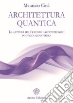 Architettura quantica: La lettura dell’evento architettonico in ottica quantistica. E-book. Formato Mobipocket