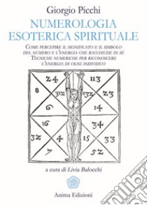 Numerologia Esoterica Spirituale: Come percepire il significato e il simbolo del numero e l’energia che racchiude in sé.  Tecniche numeriche per riconoscere l’energia di ogni individuo.. E-book. Formato Mobipocket ebook di Giorgio Picchi