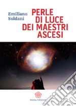 Perle Di Luce Dei Maestri Ascesi. E-book. Formato PDF ebook