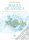 Magia Quantica: Gli Antichi Segreti per cambiare la tua vita. E-book. Formato EPUB ebook di Gaia Shamanel