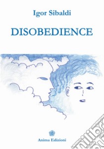 Disobedience. E-book. Formato EPUB ebook di Igor Sibaldi