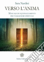 Verso l’Anima: Manuale di equipaggiamento per viaggiatori spirituali. E-book. Formato EPUB ebook