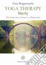 Yoga therapy: Un ponte tra lo Yoga e la Psicologia. E-book. Formato EPUB ebook