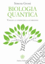 Biologia quantica: Viaggio ai confini della guarigione. E-book. Formato EPUB ebook