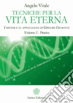 Tecniche per la vita eterna - Volume 2 - Pratica: I sistemi e le applicazioni di Grigori Grabovoi - Volume 2 - Pratica. E-book. Formato PDF