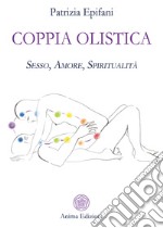 Coppia olistica: Sesso, Amore, Spiritualità. E-book. Formato PDF