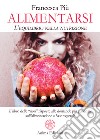Alimentarsi: L’equilibrio nella nutrizione - Il libro delle “non” risposte alle domande più gettonate sull’alimentazione a base vegetale. E-book. Formato EPUB ebook