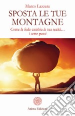 Sposta le tue montagne: Come la fede cambia la tua realtà… I sette passi. E-book. Formato EPUB ebook