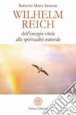 Wilhelm Reich: dall’energia vitale alla spiritualità naturale. E-book. Formato Mobipocket