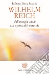 Wilhelm Reich: dall’energia vitale alla spiritualità naturale. E-book. Formato PDF ebook