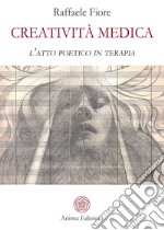 Creatività Medica: l’atto poetico in terapia. E-book. Formato Mobipocket ebook