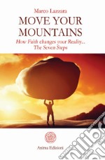 Move Your Mountains: How Faith changes your Reality... The Seven Steps. E-book. Formato EPUB ebook