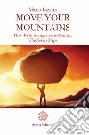 Move Your Mountains: How Faith changes your Reality... The Seven Steps. E-book. Formato EPUB ebook