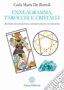 Enneagramma, Tarocchi e Cristalli: Sentiero di conoscenza, consapevolezza e guarigione. E-book. Formato PDF ebook di Carla Maria De Bortoli