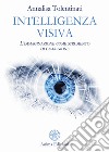 Intelligenza Visiva: L’immaginazione come strumento di guarigione. E-book. Formato EPUB ebook