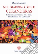 Nel Giardino delle CuranderasGli insegnamenti delle curanderas del Messico e del Guatemala. E-book. Formato EPUB ebook