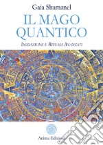 Il mago quantico: Iniziazione e Rituali Avanzati. E-book. Formato EPUB ebook