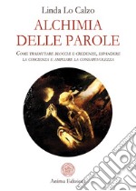 Alchimia delle Parole: Come trasmutare blocchi e credenze, espandere la coscienza e ampliare la consapevolezza. E-book. Formato EPUB ebook