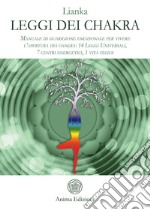 Leggi dei ChakraManuale di guarigione emozionale per vivere l’apertura dei chakra: 14 Leggi Universali, 7 centri energetici, 1 vita felice. E-book. Formato PDF